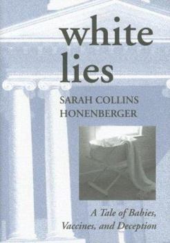 Hardcover White Lies: A Tale of Babies, Vaccines, and Deception Book