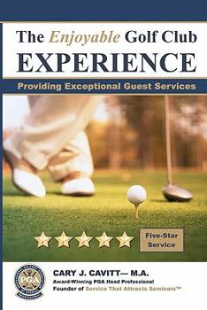 Paperback The Enjoyable Golf Club Experience: Providing Exceptional Guest Services Book