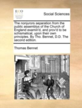 Paperback The nonjurors separation from the public assemblys of the Church of England examin'd, and prov'd to be schismatical, upon their own principles. By Tho Book