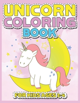 Paperback Unicorn Coloring Book for Kids Ages 2-4: 55 Creative Unicorns Illustrations for hours of fun! Book