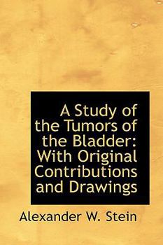 Paperback A Study of the Tumors of the Bladder: With Original Contributions and Drawings Book
