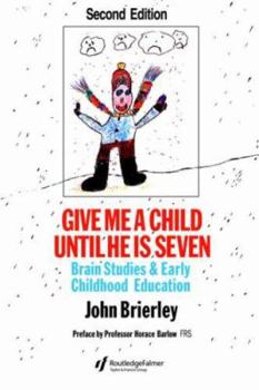 Paperback Give Me A Child Until He Is 7: Brain Studies And Early Childhood Education Book