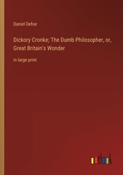 Paperback Dickory Cronke; The Dumb Philosopher, or, Great Britain's Wonder: in large print Book