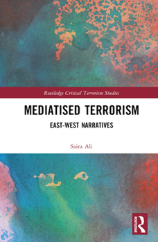 Hardcover Mediatised Terrorism: East-West Narratives of Risk Book