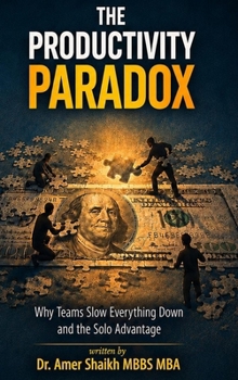 Hardcover The Productivity Paradox: Why Teams Slow Everything Down and the Solo Advantage Book