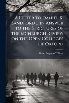 A Letter to Daniel K. Sandford ... in Answer to the Strictures of the Edinburgh Review on the Open Colleges of Oxford