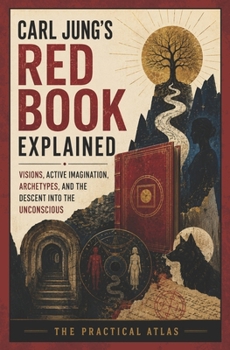 Paperback Carl Jung's Red Book Explained: Visions, Active Imagination, Archetypes, and the Descent into the Unconscious Book