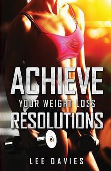 Achieve Your Weight Loss Resolutions: Keeping Your Weight Loss & Diet Resolutions