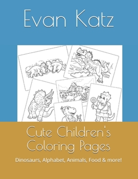 Paperback Cute Children's Coloring Pages: Dinosaurs, Alphabet, Animals, Food & more! Book