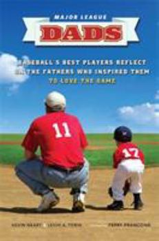 Hardcover Major League Dads: Baseball's Best Players Reflect on the Fathers Who Inspired Them to Love the Game Book