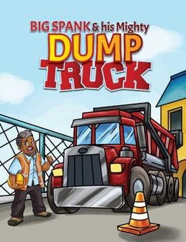 Paperback Big Spank and His Mighty Dump Truck Book