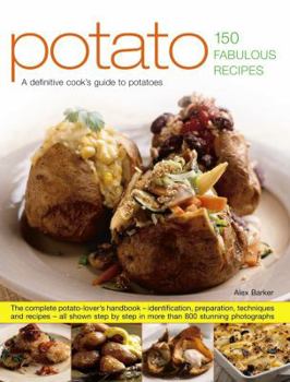 Paperback Potato: 150 Fabulous Recipes: The Complete Potato-Lover's Handbook - Identification, Preparation, Techniques and Recipes, All Shown Step by Step in Book