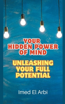 Paperback Your Hidden Power of Mind: Unleashing Your Full Potential Book