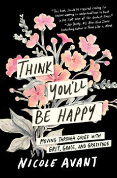Hardcover Think You'll Be Happy: Moving Through Grief with Grit, Grace, and Gratitude Book