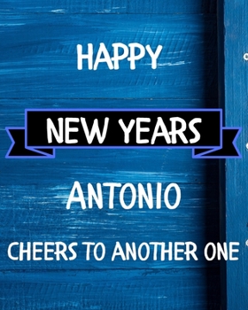 Happy New Years Antonio's Cheers to another one: 2020 New Year Planner Goal Journal Gift for Antonio  / Notebook / Diary / Unique Greeting Card Alternative