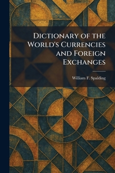 Dictionary of the World's Currencies and Foreign Exchanges