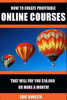 Paperback How to Create Profitable Online Courses That Will Pay You $10,000 or More a Month! Book