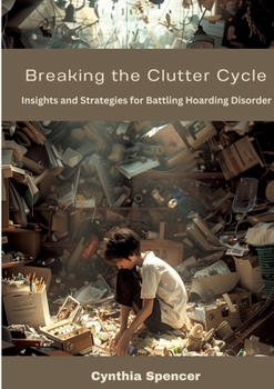 Paperback Breaking the Clutter Cycle: Insights and Strategies for Battling Hoarding Disorder Book