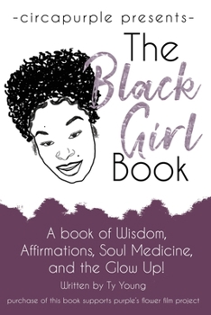 Paperback The Black Girl Book: A book of Wisdom, Affirmations, Soul Medicine, and the Glow Up! Book