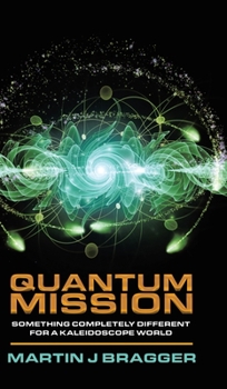 Hardcover Quantum Mission: Something Completely Different For a Kaleidoscope World Book