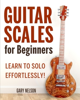 Paperback Guitar Scales for Beginners: Learn to Solo Effortlessly! Book