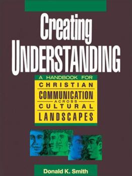 Paperback Creating Understanding: A Handbook for Christian Communication Across Cultural Landscapes Book