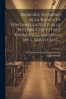 Paperback Memorie Intorno Alla Racca Di Fontanellato Ed Alle Pitture Che Vi Fece Francesco Mazzola [by L. Sanvitale].... [Italian] Book