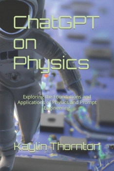 Paperback ChatGPT on Physics: Exploring the Foundations and Applications of Physics and Prompt Engineering Book