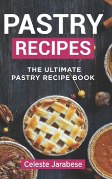 Paperback Pastry Recipes: The Ultimate Pastry Recipe Book, Guide to Making Delightful Pastries Book