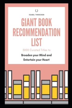 Paperback Giant Book Recommendation List: 3000 Curated Titles to Broaden your Mind and Entertain your Heart Book