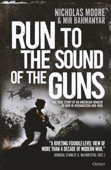 Paperback Run to the Sound of the Guns: The True Story of an American Ranger at War in Afghanistan and Iraq Book