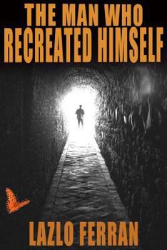 Paperback The Man Who Recreated Himself: 21st Century Prophet and Redeemer Thriller (Third Edition) Book