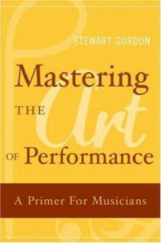 Hardcover Mastering the Art of Performance: A Primer for Musicians Book