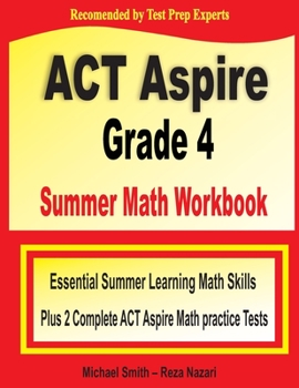 Paperback ACT Aspire Grade 4 Summer Math Workbook: Essential Summer Learning Math Skills plus Two Complete ACT Aspire Math Practice Tests Book