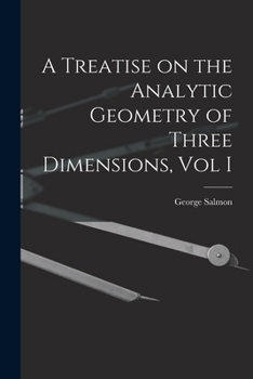 Paperback A Treatise on the Analytic Geometry of Three Dimensions, Vol I Book