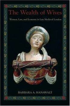 The Wealth of Wives: Women, Law & Economy in Late Medieval London