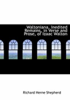 Waltoniana, Inedited Remains, in Verse and Prose, of Izaac Walton