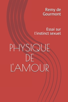 PHYSIQUE DE L'AMOUR: Essai sur l'instinct sexuel (French Edition)