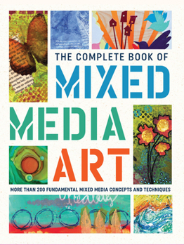 Hardcover The Complete Book of Mixed Media Art: More Than 200 Fundamental Mixed Media Concepts and Techniques Book