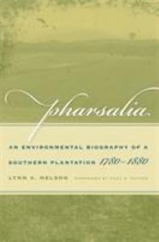 Pharsalia: An Environmental Biography of a Southern Plantation, 1780-1880 - Book  of the Environmental History and the American South