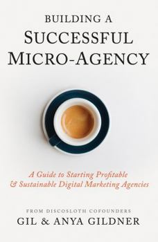 Paperback Building A Successful Micro-Agency: A Guide to Starting Profitable & Sustainable Digital Marketing Agencies Book