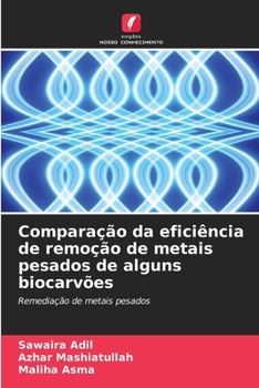 Comparação da eficiência de remoção de metais pesados de alguns biocarvões (Portuguese Edition)
