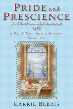 Pride and Prescience: Or, A Truth Universally Acknowledged - Book #1 of the Mr. and Mrs. Darcy Mysteries