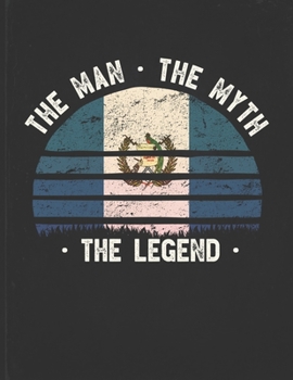 The Man The Myth The Legend: Guatemala Flag Sunset Personalized Gift Idea for Guatemalan Coworker Friend or Boss  2020 Calendar Daily Weekly Monthly Planner Organizer