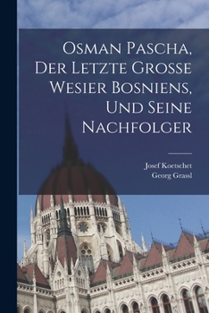 Paperback Osman Pascha, der letzte grosse wesier Bosniens, und seine Nachfolger [German] Book