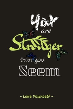 You are Stronger than you Seem: - Love Yourself - Inspirational Journals to Write In (6”x 9”): Volume 2