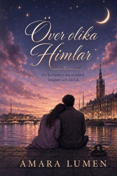 Över olika himlar: En berättelse om avstånd, längtan och kärlek (Swedish Edition)