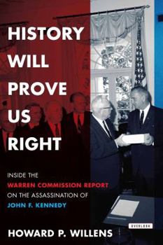 Hardcover History Will Prove Us Right: Inside the Warren Commission Report on the Assassination of John F. Kennedy Book