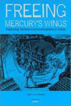 Paperback Freeing Mercury's Wings: Improving Tactical Communications in Cities Book