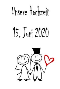 Unsere Hochzeit - 15. Juni 2020: Hochzeitsplaner, Weddingplaner, Hochzeitscheckliste, Jahrestag, Hochzeitsdatum - Individuelles Geschenk f�r Braut, Trauzeugen, Trauzeugin und Brautpaare